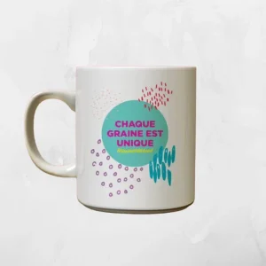 TASSE ''CHAQUE GRAINE EST UNIQUE''